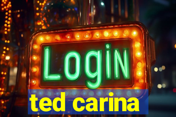 ted carina